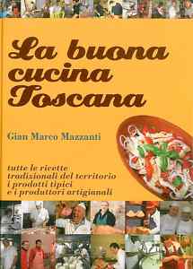 La buona cucina toscana, libro di ricette toscane a cura di Gian Marco Mazzanti